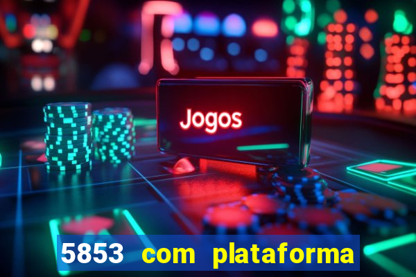 5853 com plataforma de jogos